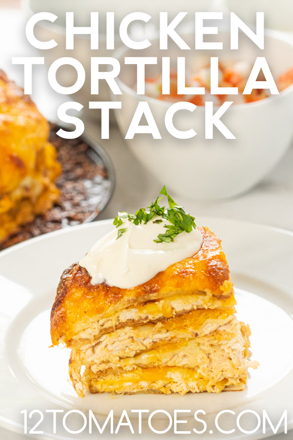 Chicken Tortilla Stack 12 Tomatoes