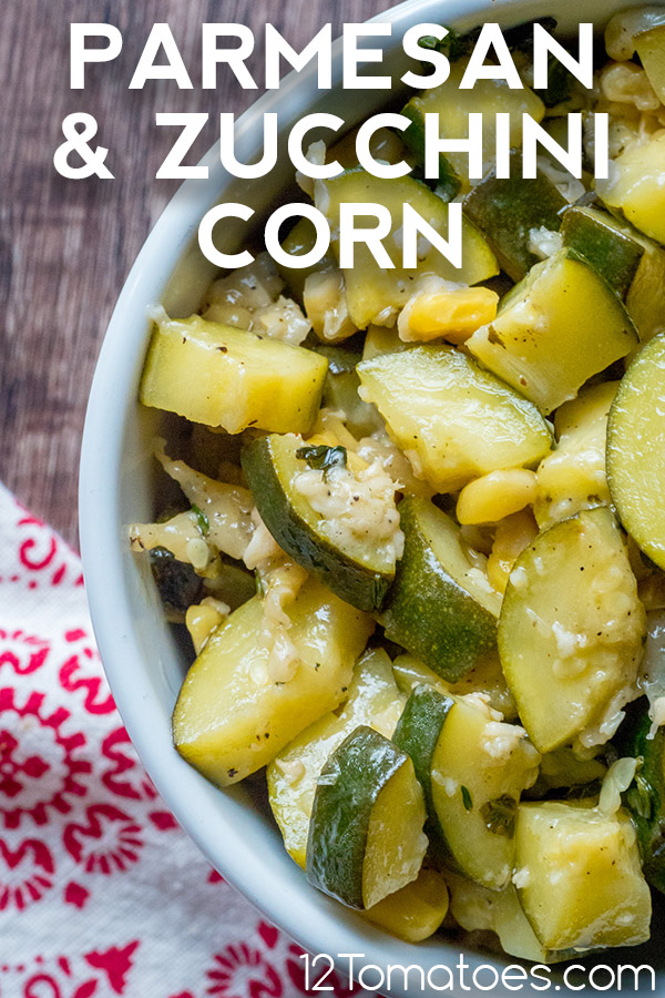 Parmesan Zucchini And Corn 12 Tomatoes