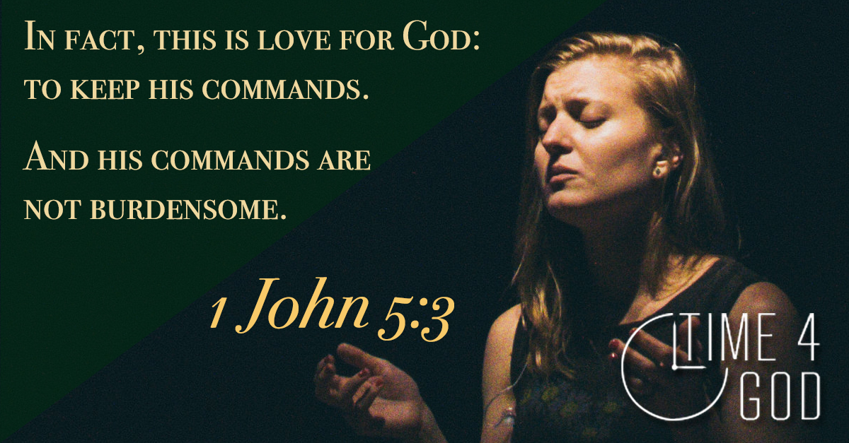 Wait… How Can God's Commands Not Be Burdensome?