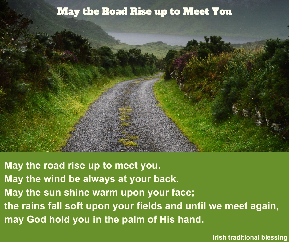 May the road rise up to meet you