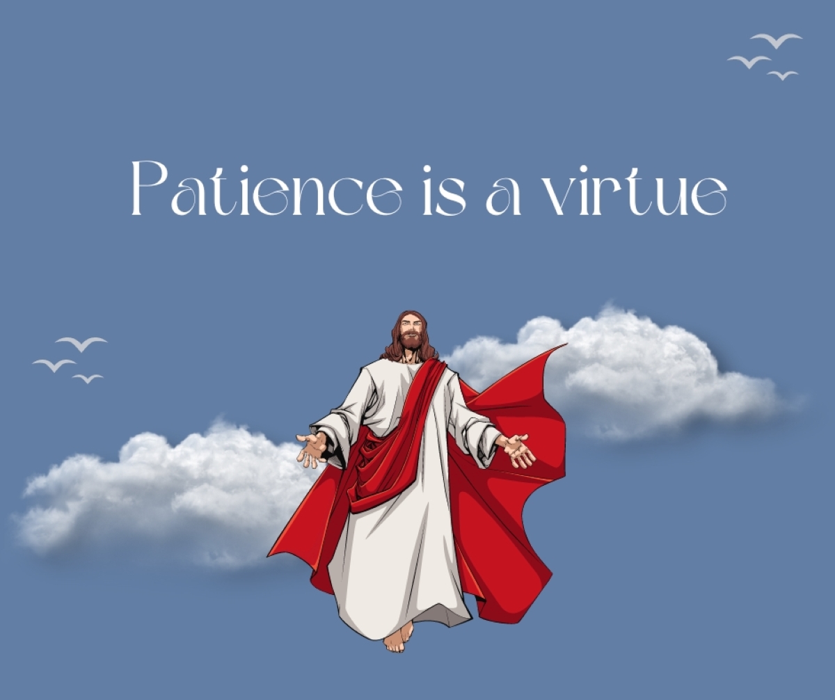 PATEINCE IS A VIRTUE